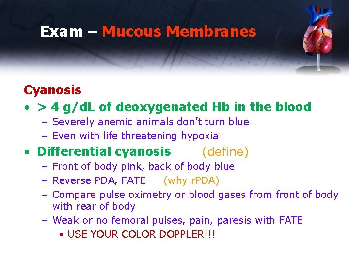 Exam – Mucous Membranes Cyanosis • > 4 g/d. L of deoxygenated Hb in