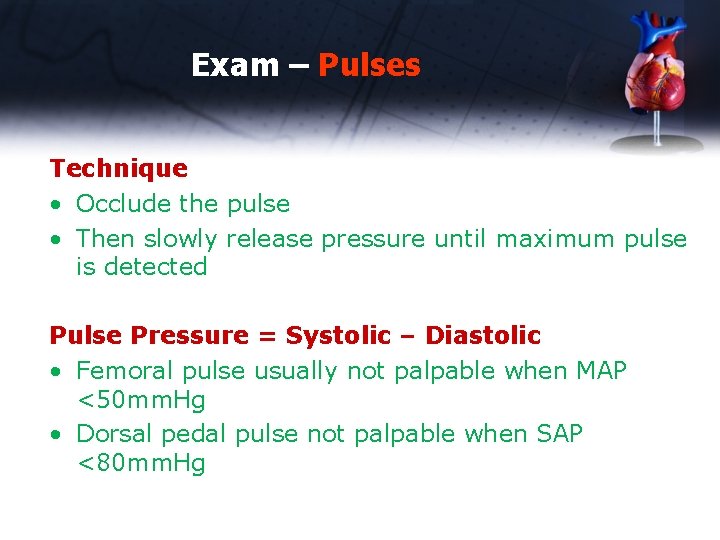 Exam – Pulses Technique • Occlude the pulse • Then slowly release pressure until