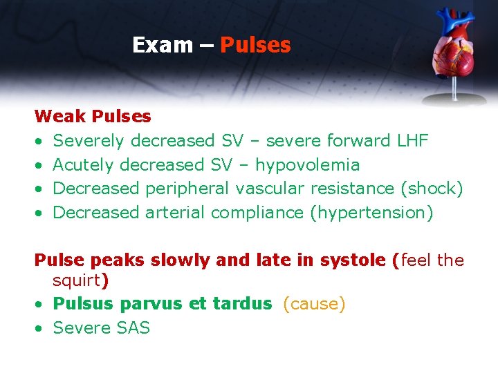 Exam – Pulses Weak Pulses • Severely decreased SV – severe forward LHF •