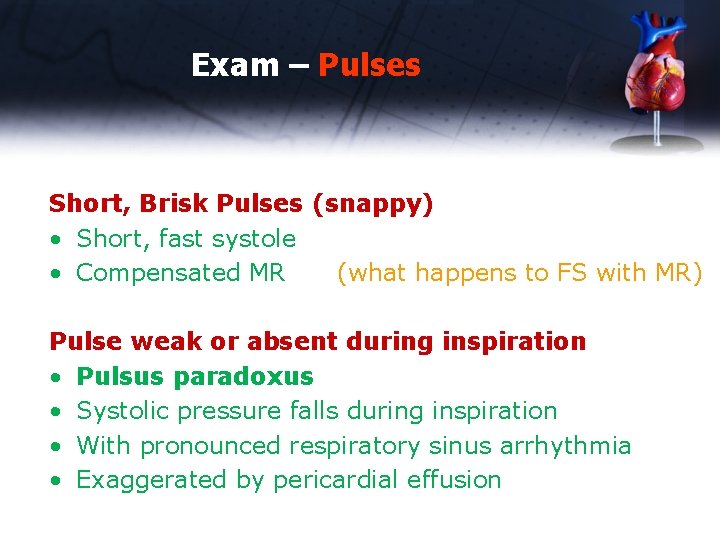 Exam – Pulses Short, Brisk Pulses (snappy) • Short, fast systole • Compensated MR