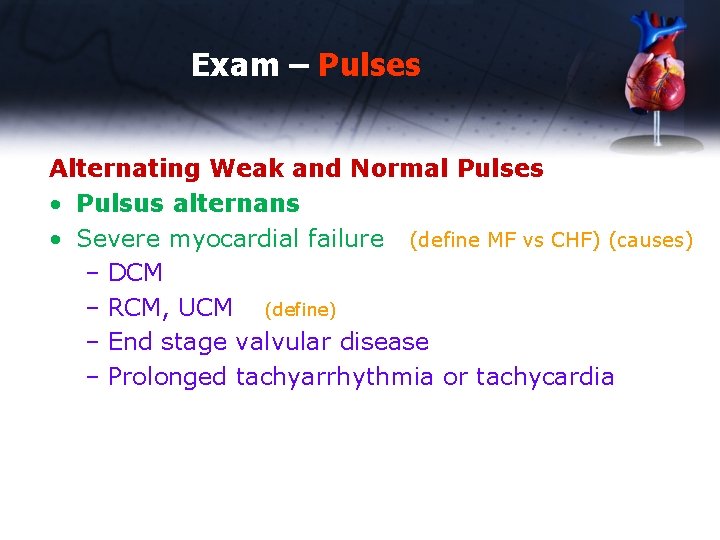 Exam – Pulses Alternating Weak and Normal Pulses • Pulsus alternans • Severe myocardial