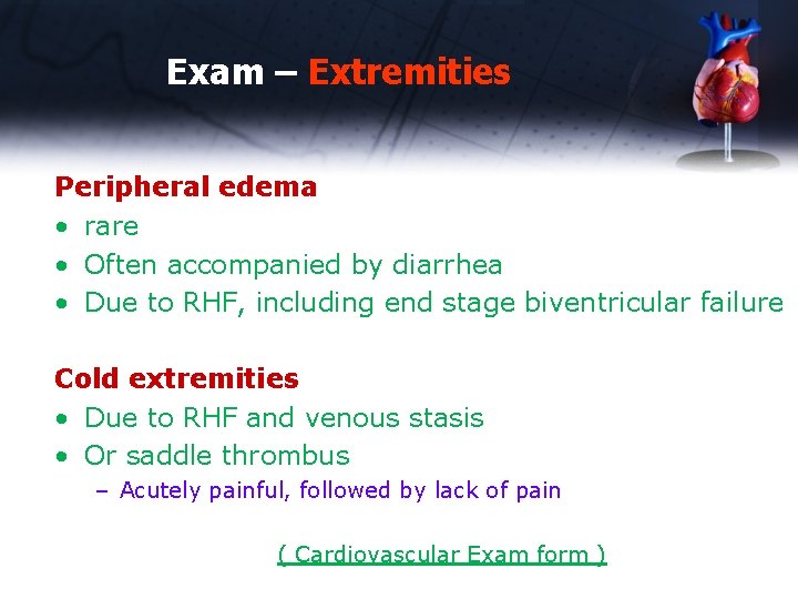 Exam – Extremities Peripheral edema • rare • Often accompanied by diarrhea • Due