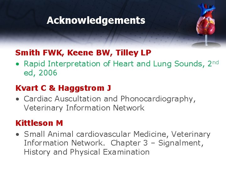 Acknowledgements Smith FWK, Keene BW, Tilley LP • Rapid Interpretation of Heart and Lung