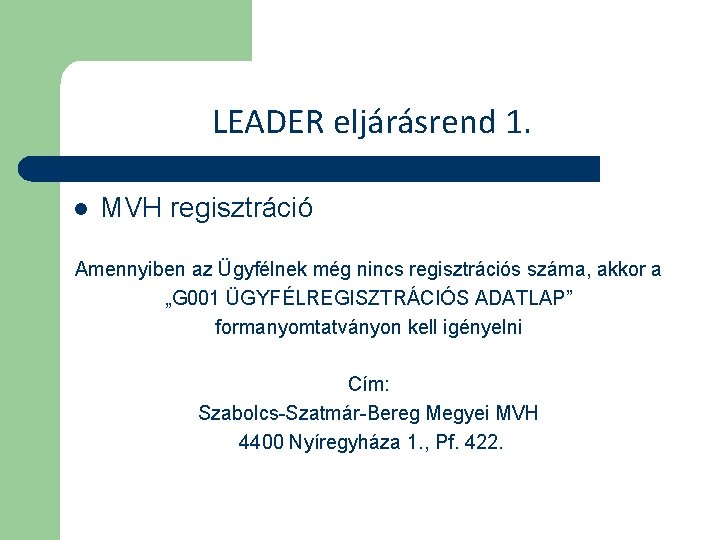 LEADER eljárásrend 1. l MVH regisztráció Amennyiben az Ügyfélnek még nincs regisztrációs száma, akkor