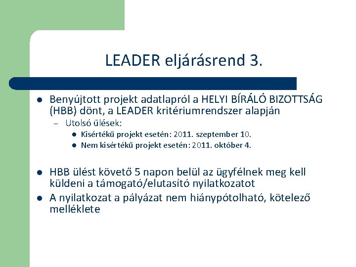 LEADER eljárásrend 3. l Benyújtott projekt adatlapról a HELYI BÍRÁLÓ BIZOTTSÁG (HBB) dönt, a