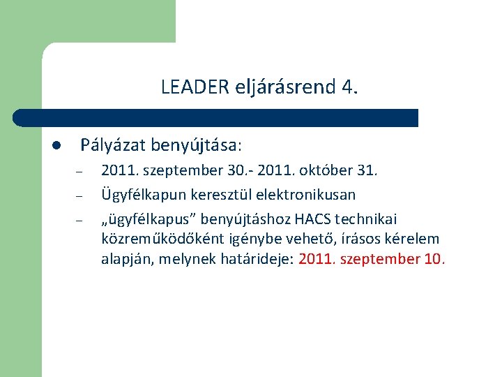 LEADER eljárásrend 4. l Pályázat benyújtása: – – – 2011. szeptember 30. - 2011.