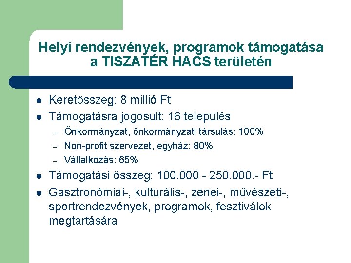 Helyi rendezvények, programok támogatása a TISZATÉR HACS területén l l Keretösszeg: 8 millió Ft