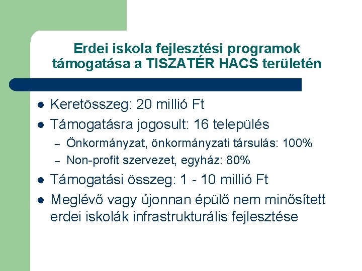 Erdei iskola fejlesztési programok támogatása a TISZATÉR HACS területén l l Keretösszeg: 20 millió