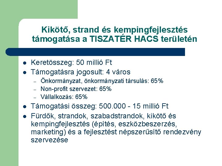Kikötő, strand és kempingfejlesztés támogatása a TISZATÉR HACS területén l l Keretösszeg: 50 millió