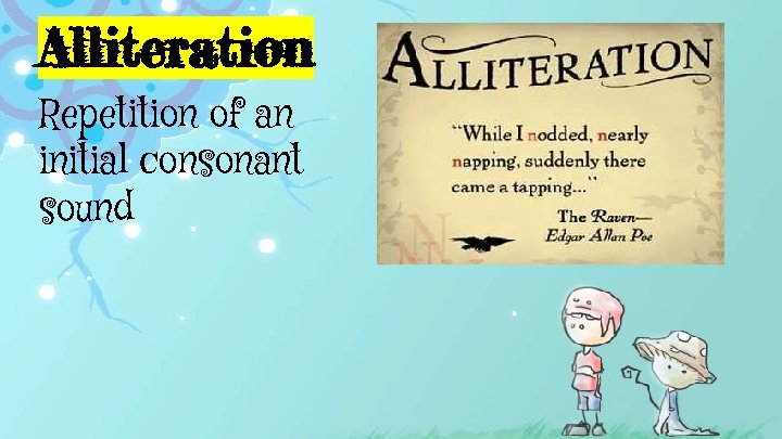 Alliteration Repetition of an initial consonant sound 