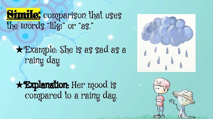 Simile: comparison that uses the words “like” or “as. ” ★Example: She is as
