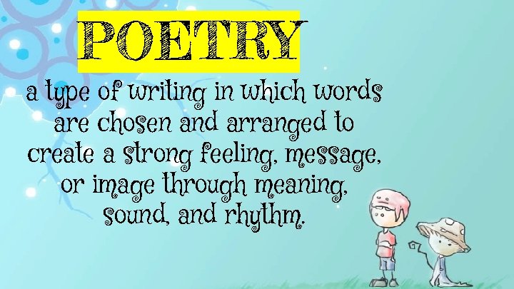 POETRY a type of writing in which words are chosen and arranged to create