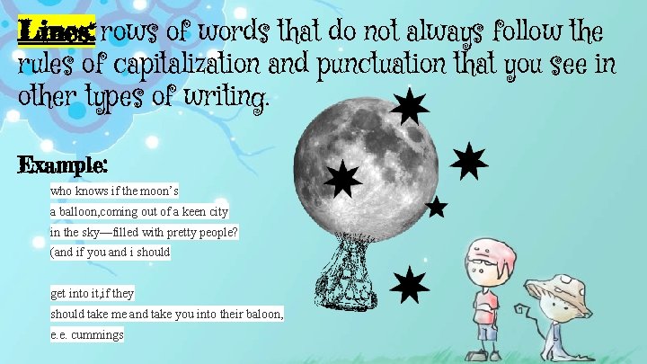 Lines: rows of words that do not always follow the rules of capitalization and