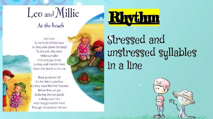 Rhythm Stressed and unstressed syllables in a line 