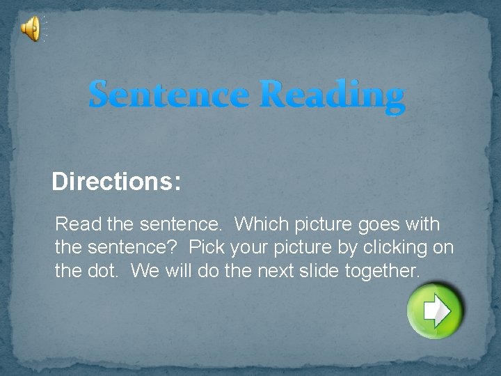 Sentence Reading Directions: Read the sentence. Which picture goes with the sentence? Pick your
