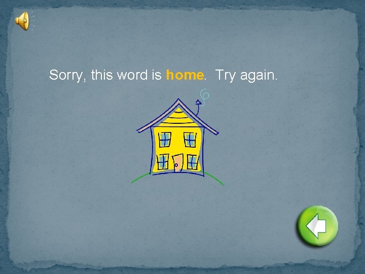 Sorry, this word is home. Try again. 