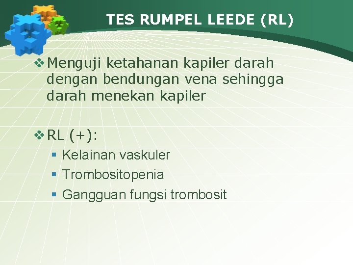 TES RUMPEL LEEDE (RL) v Menguji ketahanan kapiler darah dengan bendungan vena sehingga darah