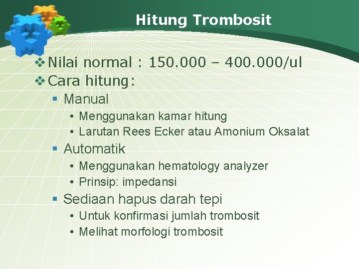 Hitung Trombosit v Nilai normal : 150. 000 – 400. 000/ul v Cara hitung: