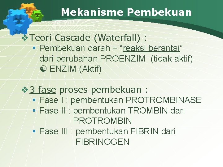 Mekanisme Pembekuan v Teori Cascade (Waterfall) : § Pembekuan darah = “reaksi berantai” dari