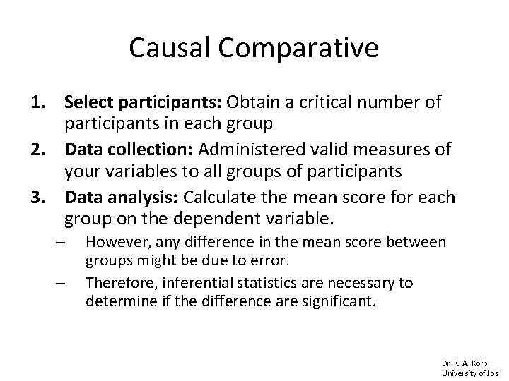 Causal Comparative 1. Select participants: Obtain a critical number of participants in each group Causal Comparative 1. Select participants: Obtain a critical number of participants in each group