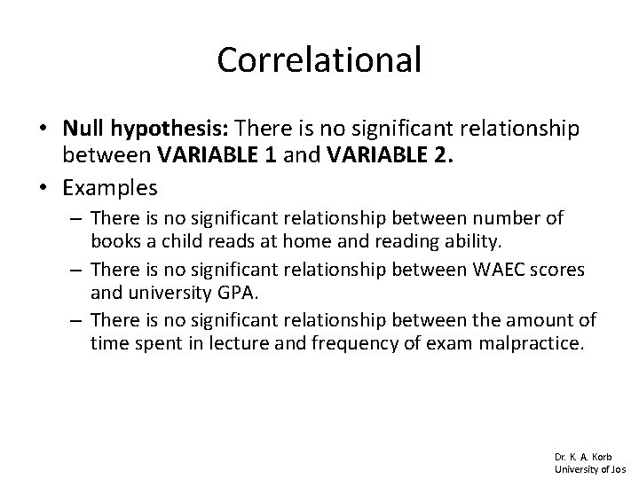 Correlational • Null hypothesis: There is no significant relationship between VARIABLE 1 and VARIABLE Correlational • Null hypothesis: There is no significant relationship between VARIABLE 1 and VARIABLE