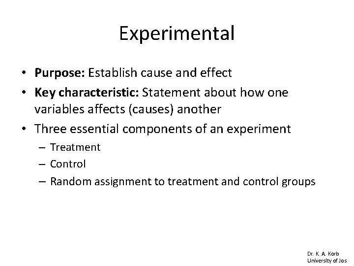 Experimental • Purpose: Establish cause and effect • Key characteristic: Statement about how one Experimental • Purpose: Establish cause and effect • Key characteristic: Statement about how one