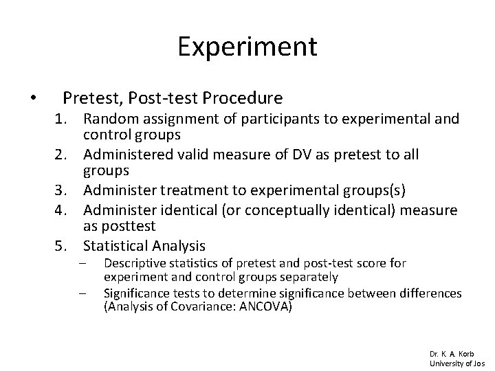 Experiment • Pretest, Post-test Procedure 1. Random assignment of participants to experimental and control Experiment • Pretest, Post-test Procedure 1. Random assignment of participants to experimental and control
