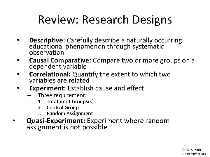 Review: Research Designs • • • Descriptive: Carefully describe a naturally occurring educational phenomenon Review: Research Designs • • • Descriptive: Carefully describe a naturally occurring educational phenomenon