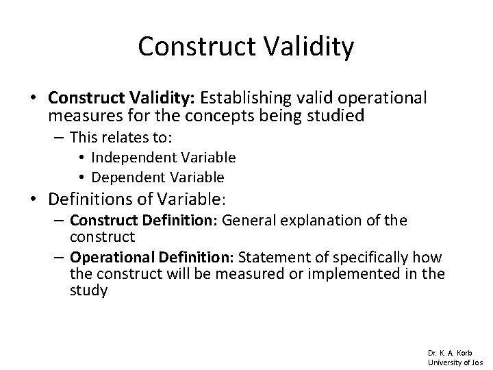 Construct Validity • Construct Validity: Establishing valid operational measures for the concepts being studied Construct Validity • Construct Validity: Establishing valid operational measures for the concepts being studied