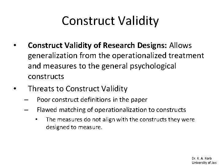 Construct Validity • • Construct Validity of Research Designs: Allows generalization from the operationalized Construct Validity • • Construct Validity of Research Designs: Allows generalization from the operationalized