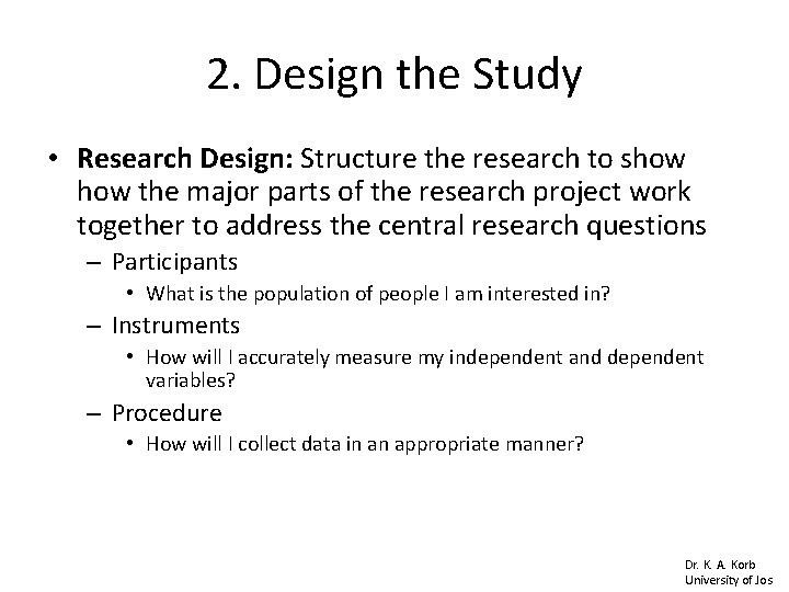 2. Design the Study • Research Design: Structure the research to show the major 2. Design the Study • Research Design: Structure the research to show the major
