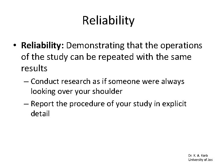 Reliability • Reliability: Demonstrating that the operations of the study can be repeated with Reliability • Reliability: Demonstrating that the operations of the study can be repeated with