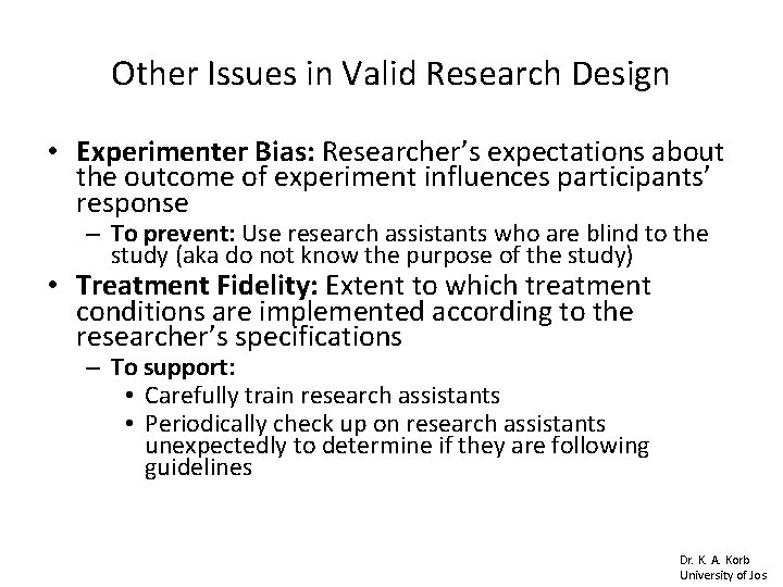 Other Issues in Valid Research Design • Experimenter Bias: Researcher’s expectations about the outcome Other Issues in Valid Research Design • Experimenter Bias: Researcher’s expectations about the outcome