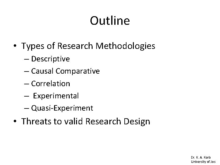 Outline • Types of Research Methodologies – Descriptive – Causal Comparative – Correlation – Outline • Types of Research Methodologies – Descriptive – Causal Comparative – Correlation –