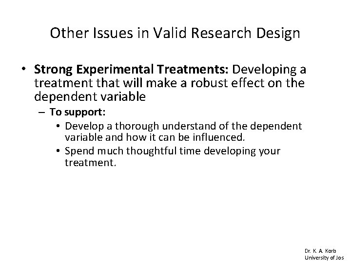 Other Issues in Valid Research Design • Strong Experimental Treatments: Developing a treatment that Other Issues in Valid Research Design • Strong Experimental Treatments: Developing a treatment that