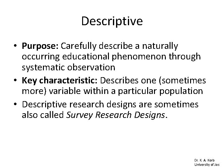 Descriptive • Purpose: Carefully describe a naturally occurring educational phenomenon through systematic observation • Descriptive • Purpose: Carefully describe a naturally occurring educational phenomenon through systematic observation •