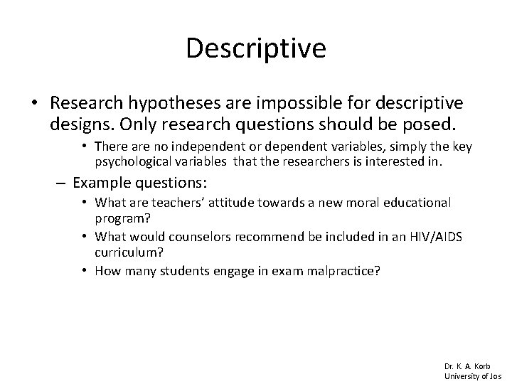 Descriptive • Research hypotheses are impossible for descriptive designs. Only research questions should be Descriptive • Research hypotheses are impossible for descriptive designs. Only research questions should be