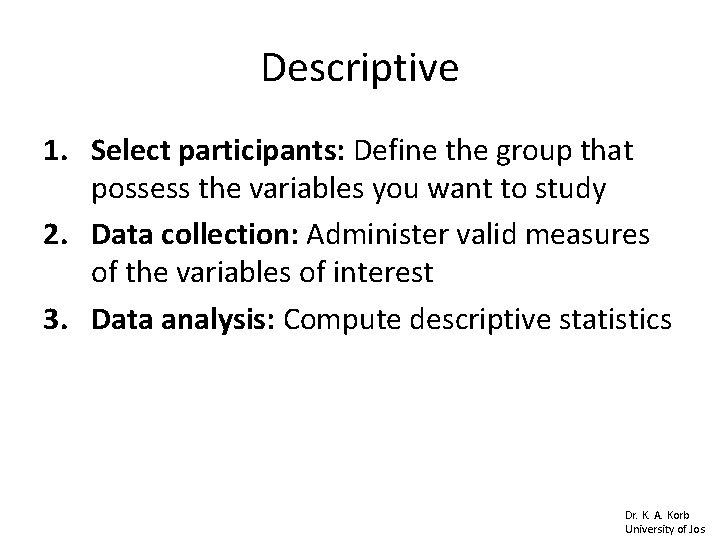 Descriptive 1. Select participants: Define the group that possess the variables you want to Descriptive 1. Select participants: Define the group that possess the variables you want to