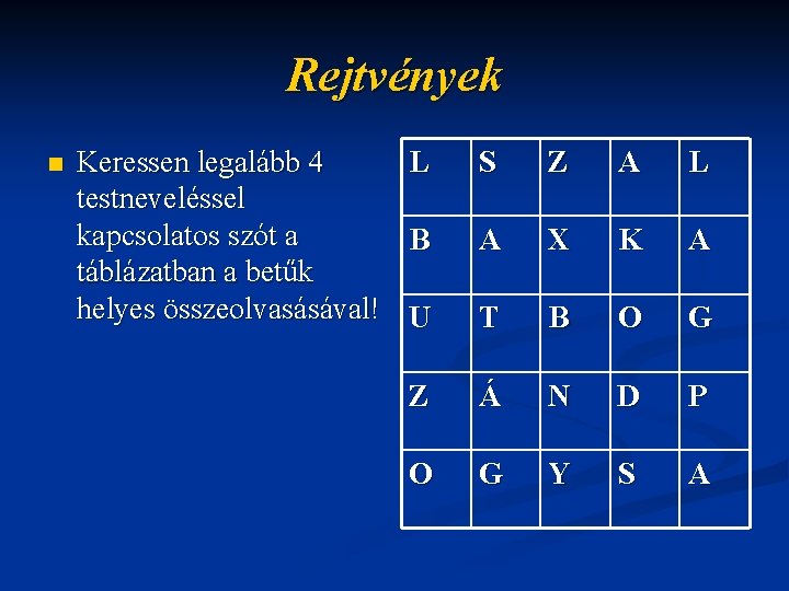 Rejtvények n Keressen legalább 4 testneveléssel kapcsolatos szót a táblázatban a betűk helyes összeolvasásával!