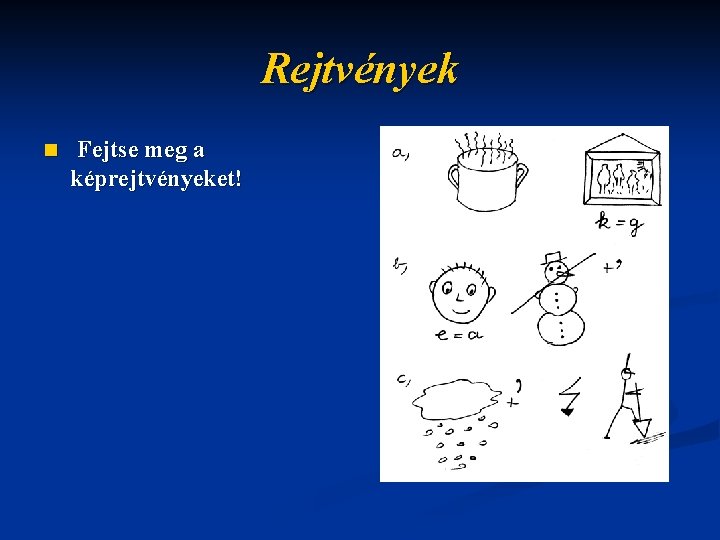 Rejtvények n Fejtse meg a képrejtvényeket! 