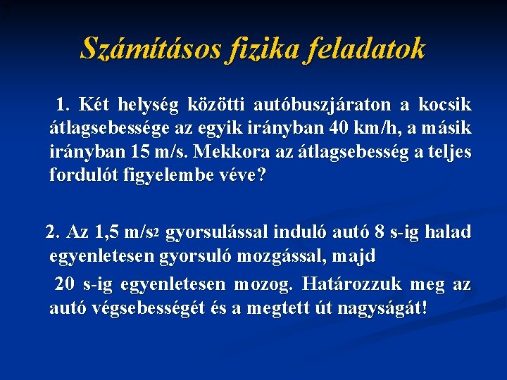 Számításos fizika feladatok 1. Két helység közötti autóbuszjáraton a kocsik átlagsebessége az egyik irányban