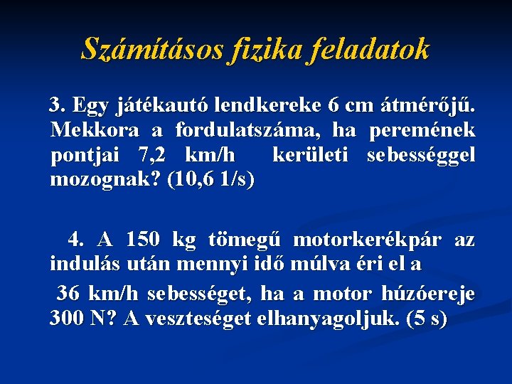 Számításos fizika feladatok 3. Egy játékautó lendkereke 6 cm átmérőjű. Mekkora a fordulatszáma, ha