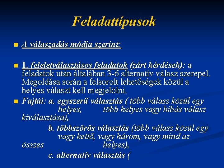 Feladattípusok n A válaszadás módja szerint: n 1. feleletválasztásos feladatok (zárt kérdések): a feladatok