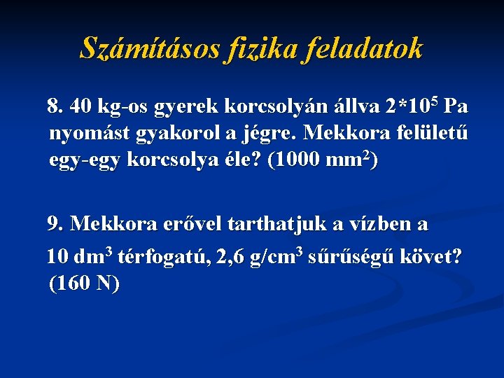 Számításos fizika feladatok 8. 40 kg-os gyerek korcsolyán állva 2*105 Pa nyomást gyakorol a