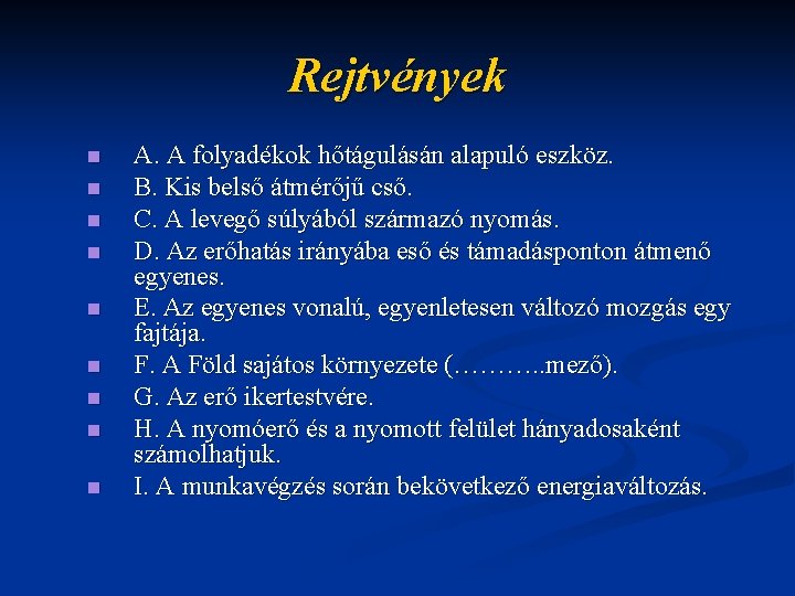 Rejtvények n n n n n A. A folyadékok hőtágulásán alapuló eszköz. B. Kis