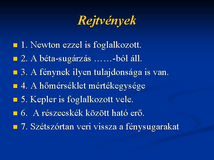 Rejtvények 1. Newton ezzel is foglalkozott. n 2. A béta-sugárzás ……-ból áll. n 3.