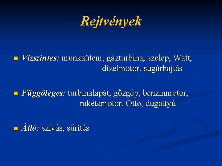 Rejtvények n Vízszintes: munkaütem, gázturbina, szelep, Watt, dízelmotor, sugárhajtás n Függőleges: turbinalapát, gőzgép, benzinmotor,