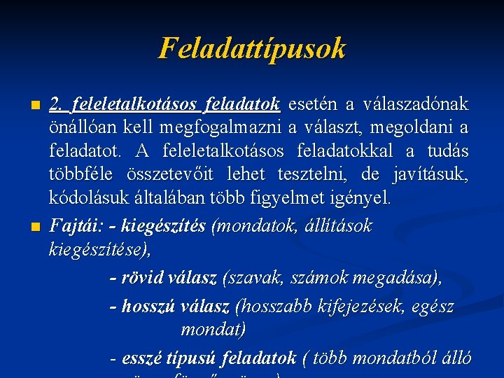 Feladattípusok n n 2. feleletalkotásos feladatok esetén a válaszadónak önállóan kell megfogalmazni a választ,