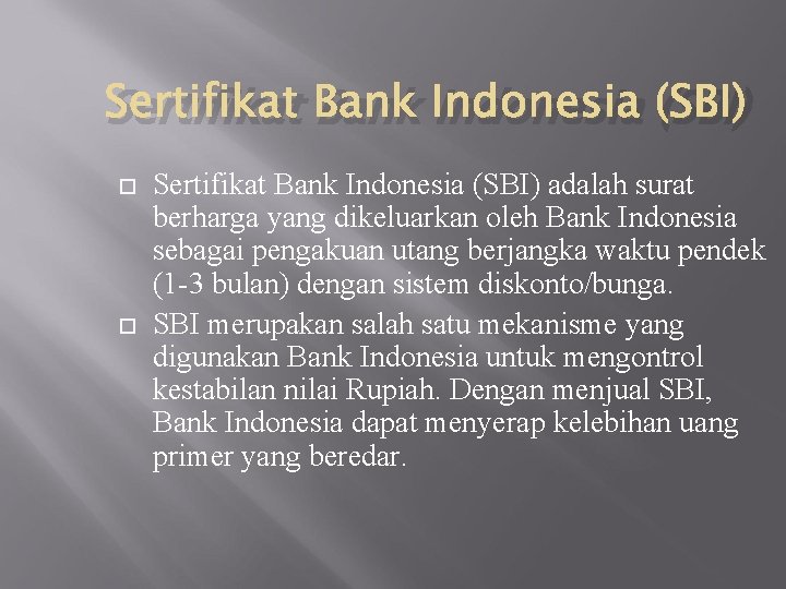 Sertifikat Bank Indonesia (SBI) adalah surat berharga yang dikeluarkan oleh Bank Indonesia sebagai pengakuan