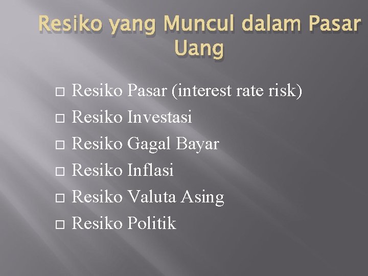 Resiko yang Muncul dalam Pasar Uang Resiko Pasar (interest rate risk) Resiko Investasi Resiko